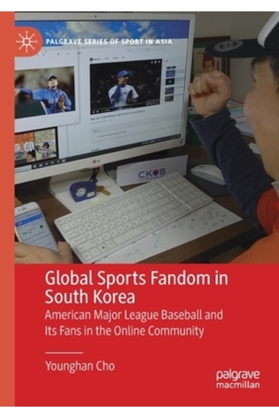 Palgrave Macmillan Ltd Fanaticii sporturilor globale din Coreea de Sud: Liga Majoră de Baseball americană și fanii săi în comunitatea online