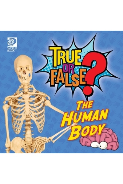 World Book Inc Adevărat sau fals? Corpul uman