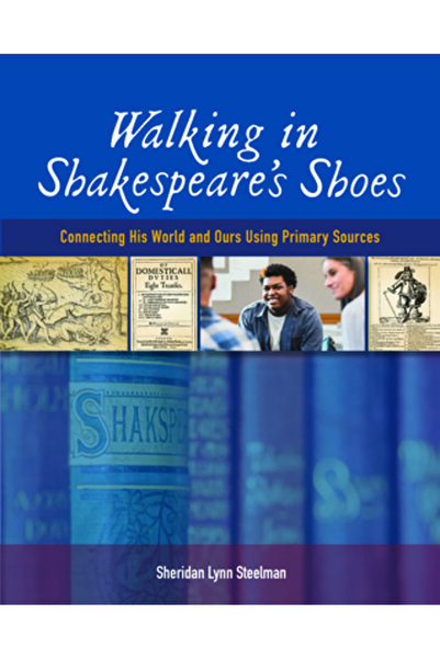 Natl Council Of Teachers Of Ma Mergând în pielea lui Shakespeare: Conectarea lumii sale cu a noastră folosind surse primare