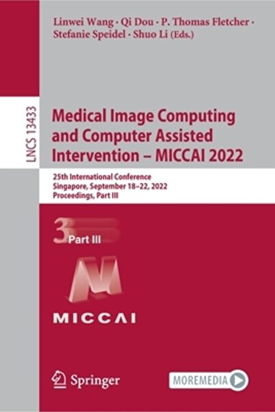 Springer Nature Calculul Imagisticii Medicale și Intervenția Asistată de Calculator - MICCAI 2022: A 25-a Conferință Internațională