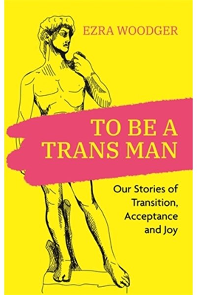 Jessica Kingsley Publ Inc A fi un bărbat trans: Poveștile noastre despre tran...