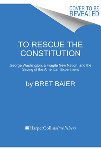 mariner books Pentru a salva Constituția: George Washington și fragilul exper...