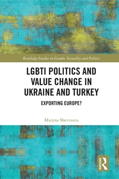 Routledge Politica LGBTI și schimbarea valorilor în Ucraina și Turcia: Export...
