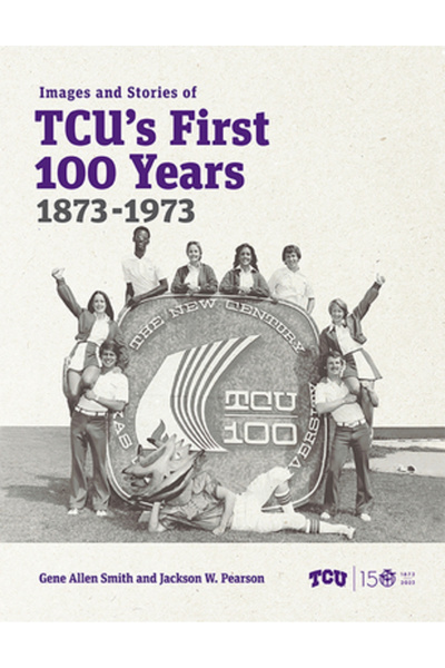 Texas Christian Univ Pr Imagini și povești din primii 100 de ani ai Tcu, 1873...
