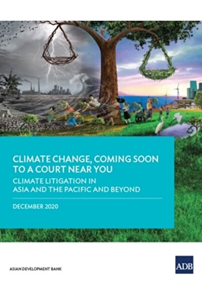 Asian Development Bank Schimbările climatice, în curând într-o instanță din apropierea dumneavoastră: Litigii climatice în Asia și Pacific și Beyo