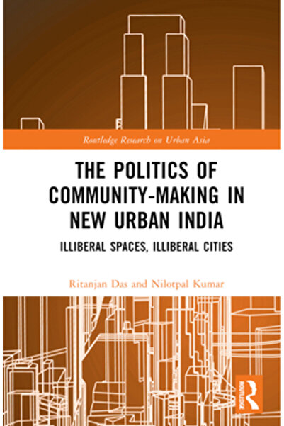 Routledge Politica creării comunității în Noua Indie Urbană: Spații iliberale...