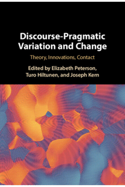 Cambridge Discourse-Pragmatic Variation and Change: Theory, Innovations, Contact