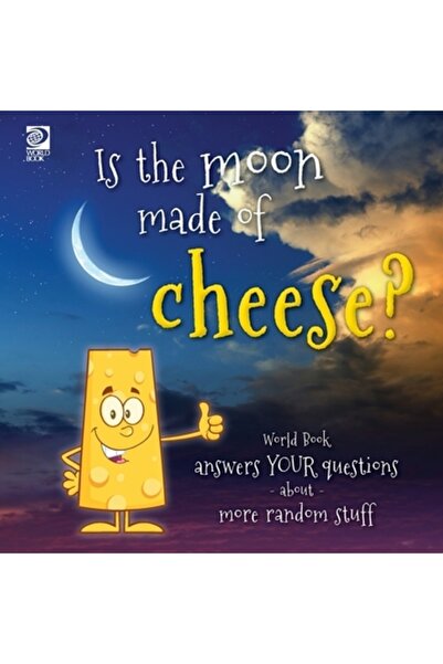 World Book Inc Este luna făcută din brânză? World Book îți răspunde la întrebări despre lucruri mai aleatorii
