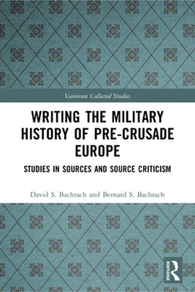 Routledge Scrierea istoriei militare a Europei pre-cruciade: studii asupra su...