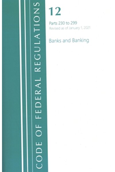 Bernan Pr Codul Regulamentelor Federale, Titlul 12 Bănci și Servicii Bancare 230-299, Revizuit la 1 ianuarie 2021