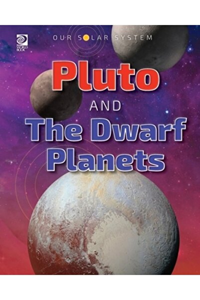 World Book Inc Our Solar System: Pluto and the Dwarf Planets