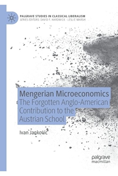 Palgrave Macmillan Ltd Mengerian Microeconomics: The Forgotten Anglo-American Contribution to the Austrian School
