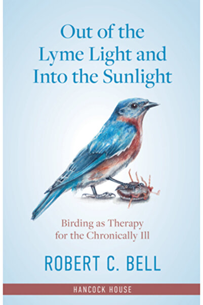Hancock House Din lumina bolii Lyme și în lumina soarelui: Observarea păsăril...