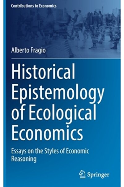 Springer Nature Epistemologia istorică a economiei ecologice: Eseuri despre s...