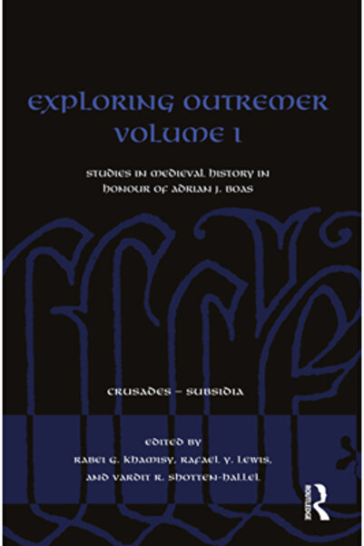 Routledge Explorând Outremer Volumul I: Studii de istorie medievală în onoare...