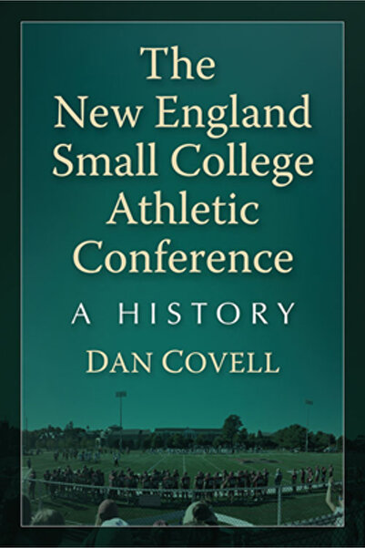 McFarland & Co Inc Conferința Atletică a Colegiilor Mici din New England: O Istorie