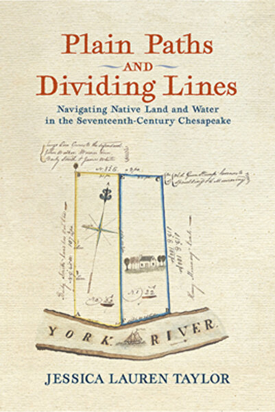 Univ Of Virginia Pr Plain Paths and Dividing Lines: Navigating Native Land and Water in the Seventeenth-Century Chesapea