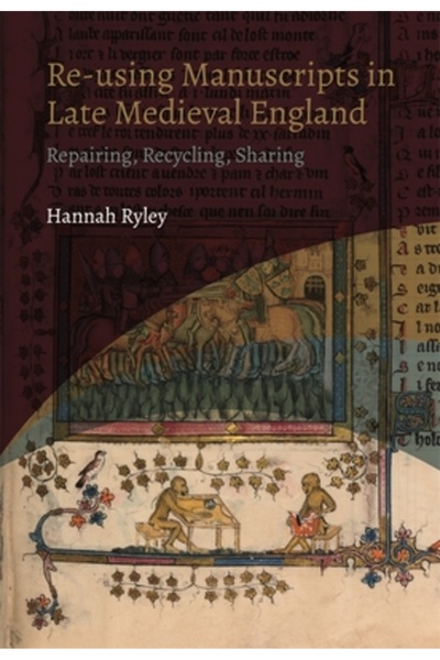 York Medieval Pr Reutilizarea manuscriselor în Anglia medievală târzie: repararea, reciclarea, partajarea