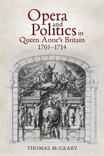 Boydell Pr Operă și politică în Marea Britanie a Reginei Ana, 1705-1714