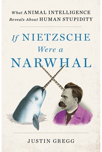 Back Bay Books If Nietzsche Were a Narwhal: What Animal Intelligence Reveals ...