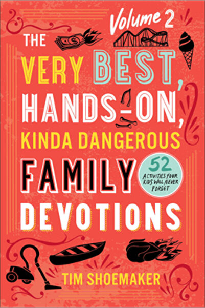 Revel Fleming H The Very Best, Hands-On, Kinda Dangerous Family Devotions, Volume 2: 52 Activities Your Kids Will Ne