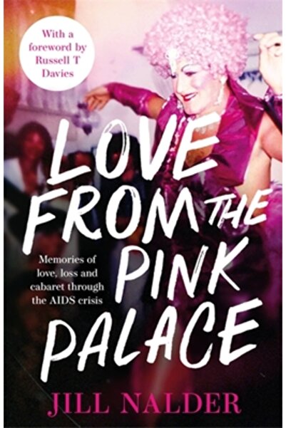 Little Brown Book Group Love from the Pink Palace: Memories of Love, Loss and Cabaret Through the AIDS Crisis