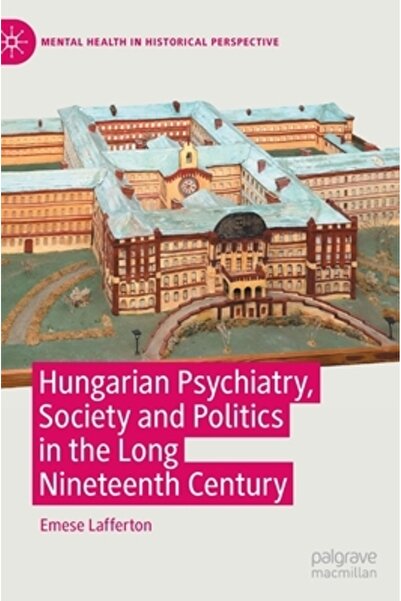Palgrave Macmillan Ltd Psihiatria maghiară, societatea și politica în lungul ...