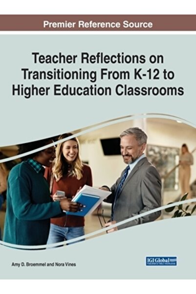 Information Science Reference Reflecțiile profesorilor asupra tranziției de la clasele K-12 la cele din învățământul superior