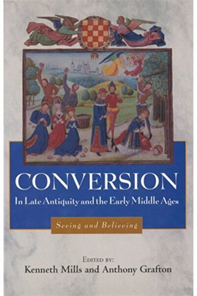 Univ Of Rochester Pr Convertirea în Antichitatea târzie și Evul Mediu timpuriu: a vedea și a crede