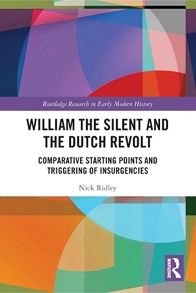 Routledge William Tăcutul și Revolta Olandeză: Puncte de plecare comparative și declanșarea insurecțiilor