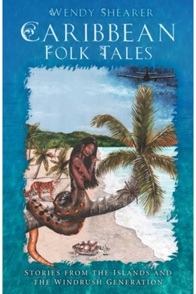 History Pr Caribbean Folk Tales: Stories from the Islands and the Windrush Generation