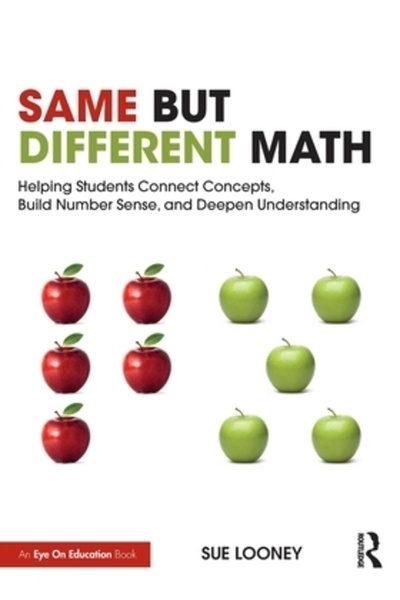 Routledge Same But Different Math: Helping Students Connect Concepts, Build Number Sense, and Deepen Understan
