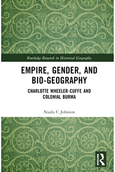 Routledge Imperiu, gen și biogeografie: Charlotte Wheeler-Cuffe și Birmania c...