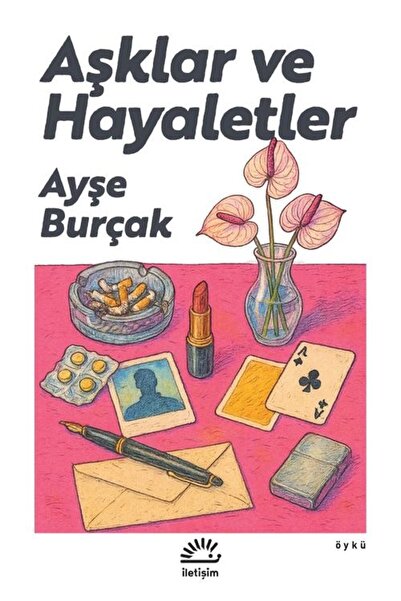 İletişim Yayınları Aşklar ve Hayaletler kitabı güncel Ayşe Burçak Edebiyat Kitapları