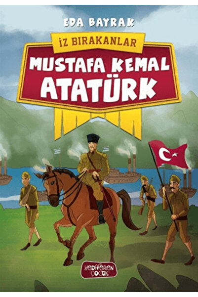 Yediveren Çocuk Mustafa Kemal Atatürk - İz Bırakanlar kitabı güncel Eda Bayra...