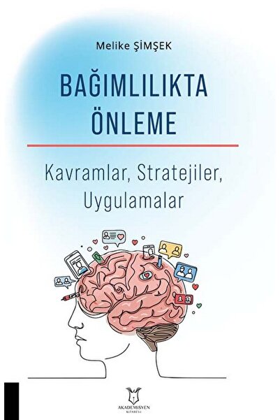 Akademisyen Kitabevi Bağımlılıkta Önleme Kavramlar, Stratejiler, Uygulamalar