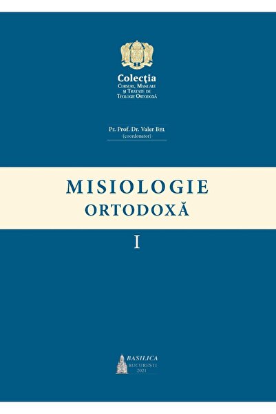 Editura Basilica a Patriarhiei Romane Misiologie Ortodoxa, volumul 1, Valer Bel