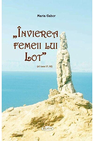 Editura Agaton Invierea femeii lui Lot (cf. Luca 17, 32), Maria G
