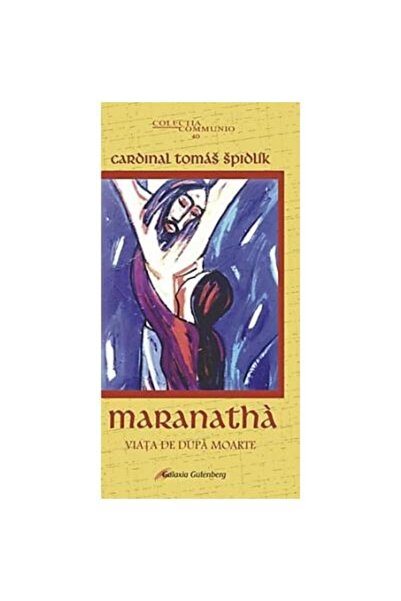 Editura Galaxia Gutenberg Maranatha. Viata de dupa moarte, Tomas Spidlik