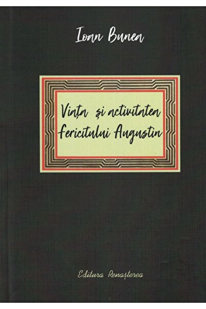 Editura Renasterea Viata si activitatea fericitului Augustin, Ioan Bu