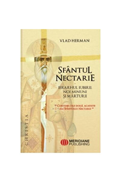 Editura Meridiane Sfantul Nectarie. Ierarhul iubirii. Noi minuni si