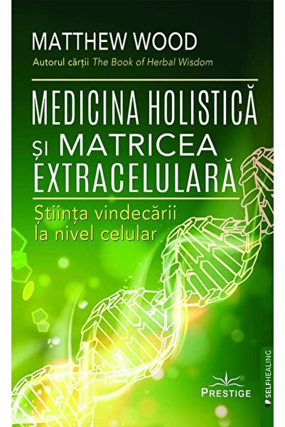 Editura Prestige Medicina Holistica si Matricea Extracelulara. Stii