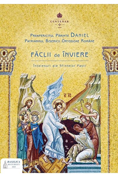 Editura Basilica a Patriarhiei Romane Faclii de Inviere. Intelesuri ale Sfintelor Pasti,