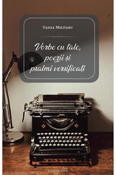 Editura Reintregirea Vorbe cu talc, poezii si psalmi versificati, Vasil