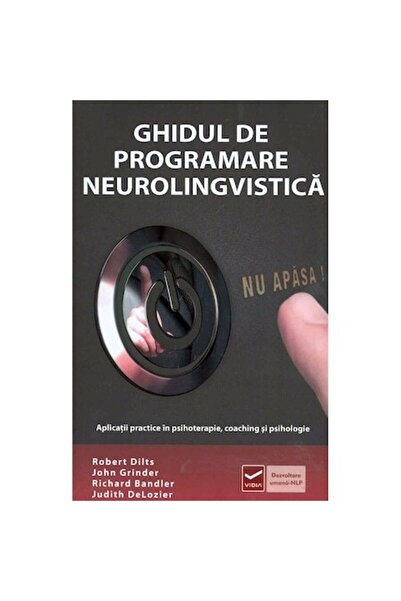 Vidia Ghid de programare neuro-lingvistică - Richard Bandler, John Grinder, R...