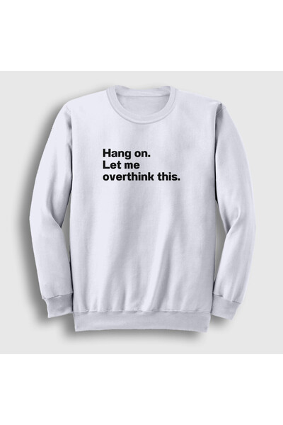 Presmono Unisex White Hang on Let Me Overthink This Sweatshirt 581998Tt