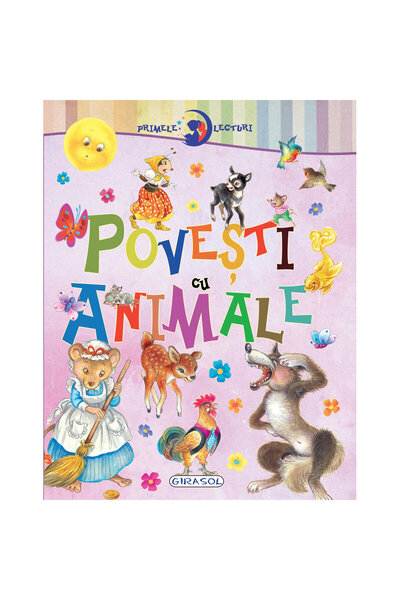 GIRASOL Primele lecturi: Povesti cu animale