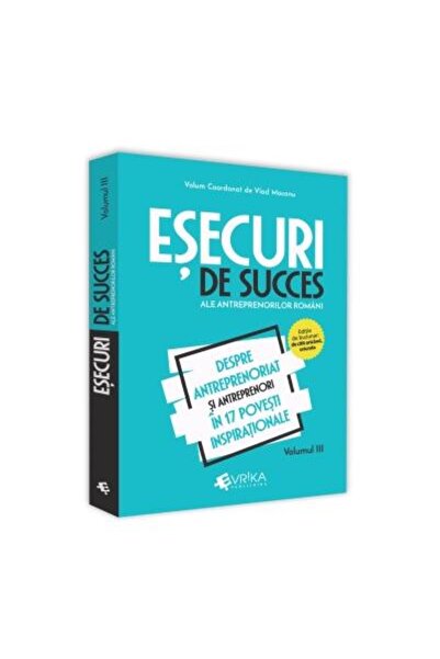 Editura EVRIKA PUBLISHING Successful failures of Romanian entrepreneurs. Volu