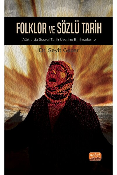 Nobel Bilimsel Eserler FOLKLOR VE SÖZLÜ TARİH - Ağıtlarda Sosyal Tarih Üzerin...