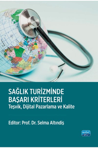 Nobel Akademik Yayıncılık SAĞLIK TURİZMİNDE BAŞARI KRİTERLERİ - Teşvik, Dijit...